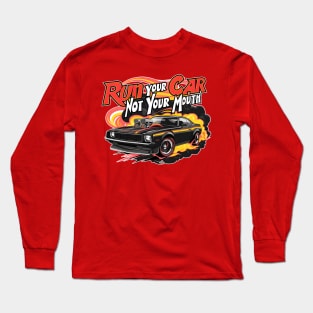 Run your car not your mouth fun race tee Long Sleeve T-Shirt